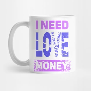 I NEED MONEY NOT LOVE Mug